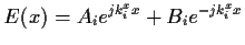 $\displaystyle E(x) = A_i e^{j k_i^x x} + B_i e^{-j k_i^x x}$